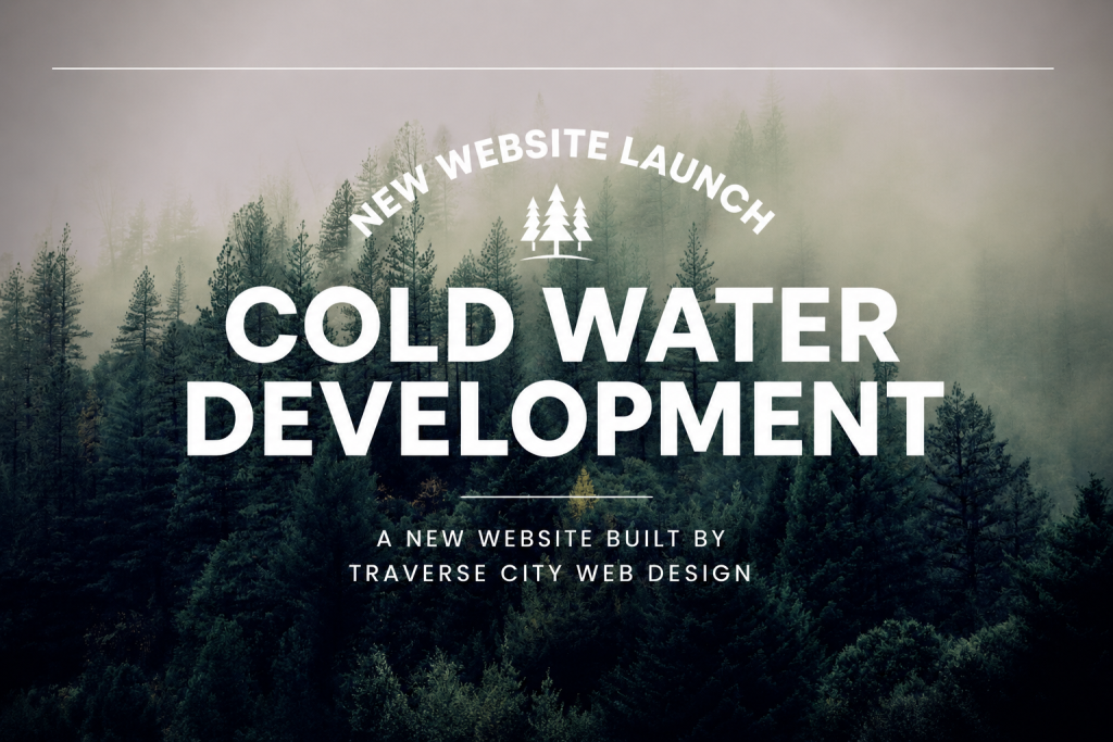 New Website Launch: Cold Water Development in Northern Michigan | Traverse City Web Design